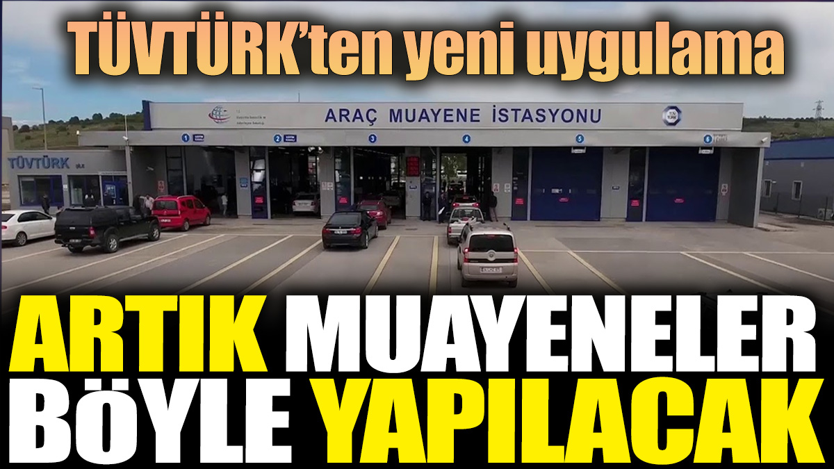 TÜVTÜRK’ten yeni uygulama! Artık muayeneler böyle yapılacak