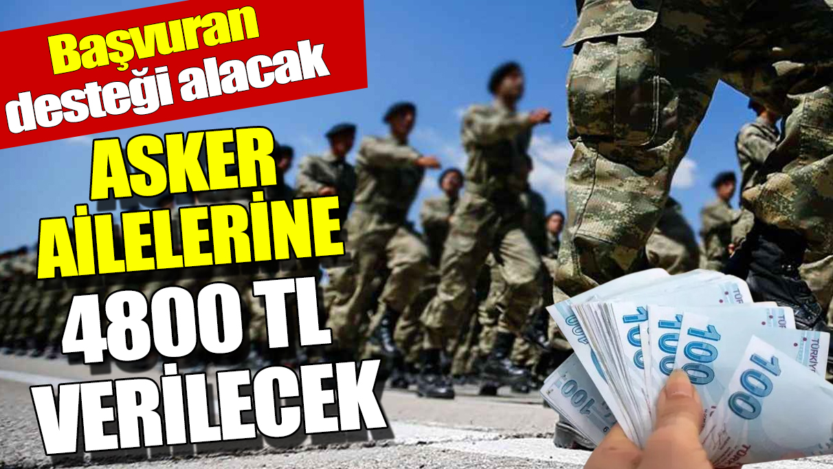 Asker ailelerine 4800 TL verilecek ‘Başvuran desteği alacak’