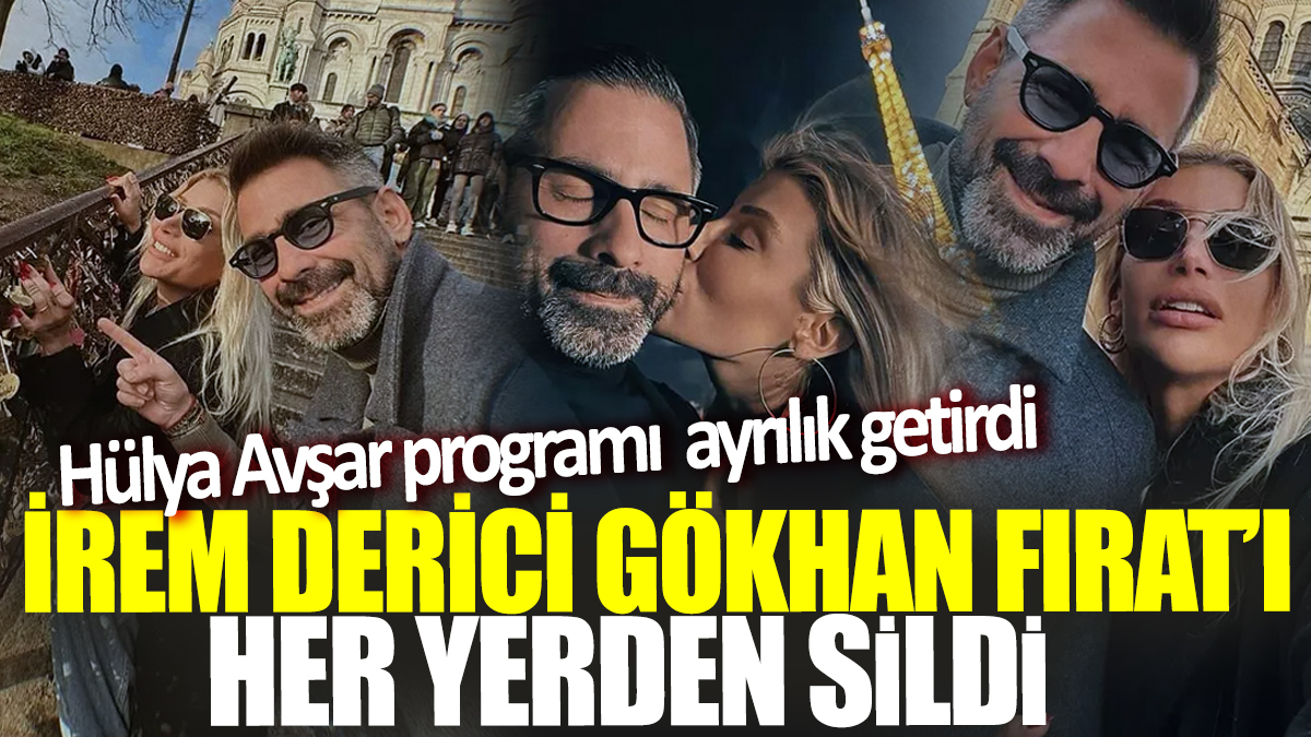 Hülya Avşar programı ayrılık getirdi! İrem Derici Gökhan Fırat'ı her yerden sildi