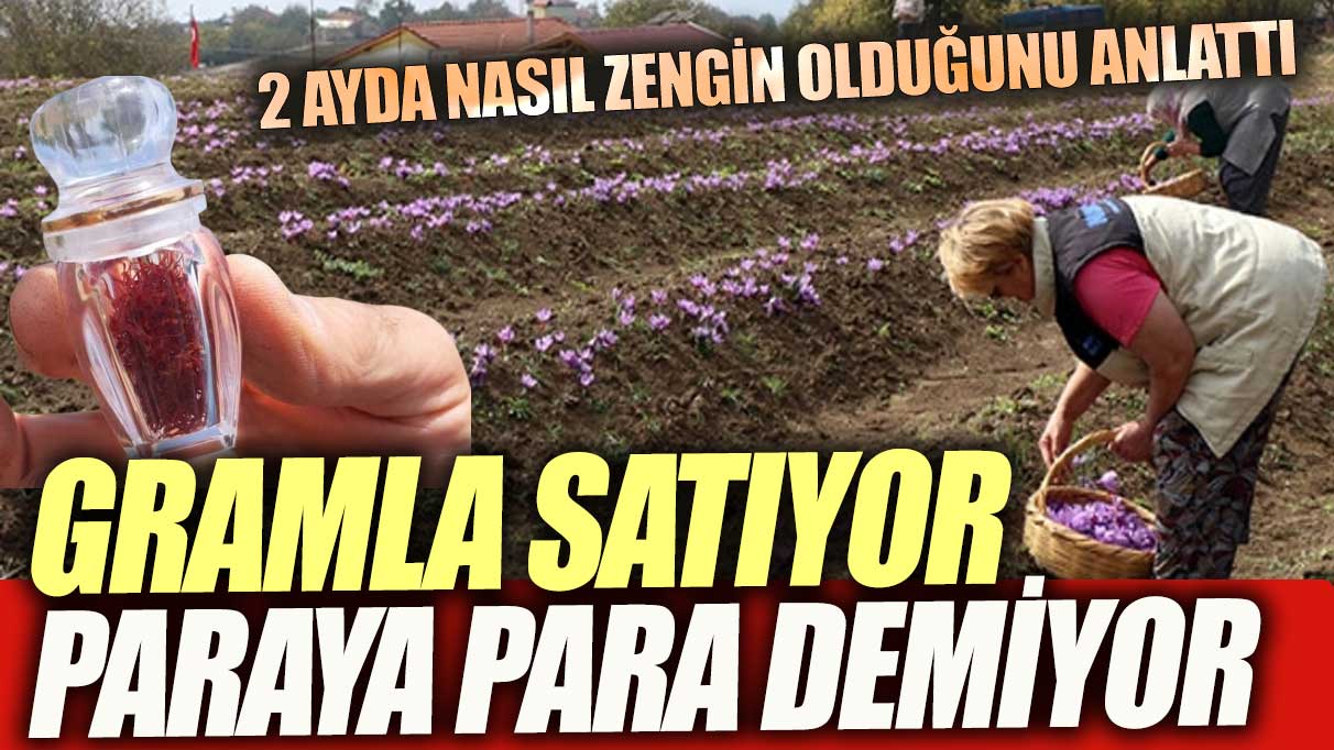 Gramla satıyor paraya para demiyor! 2 ayda nasıl zengin olduğunu anlattı