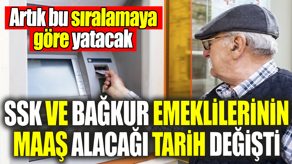 SSK ve Bağkur emeklilerinin maaş alacağı tarih değişti! Artık bu sıralamaya göre yatacak