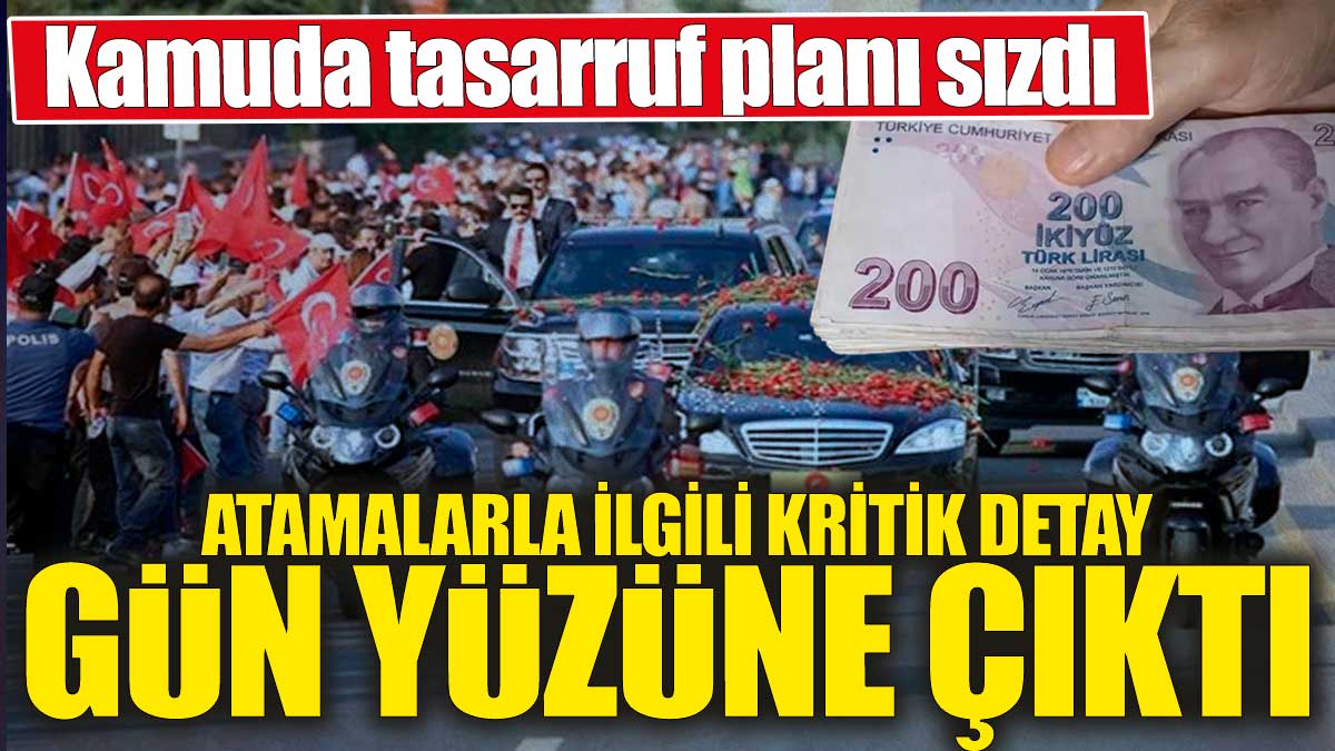 Atamalarla ilgili kritik detay gün yüzüne çıktı ' Kamuda tasarrufun planı sızdı!