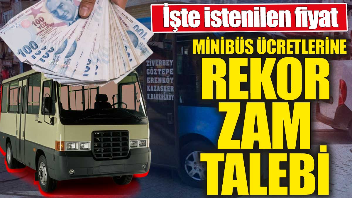 Minibüs ücretlerine rekor zam talebi!