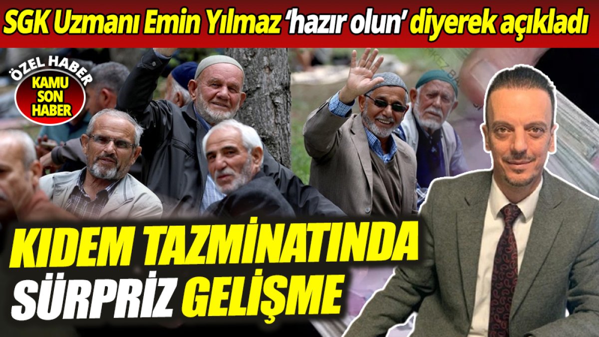 SGK Uzmanı Emin Yılmaz ‘hazır olun’ diyerek açıkladı ‘Kıdem Tazminatında sürpriz gelişme’