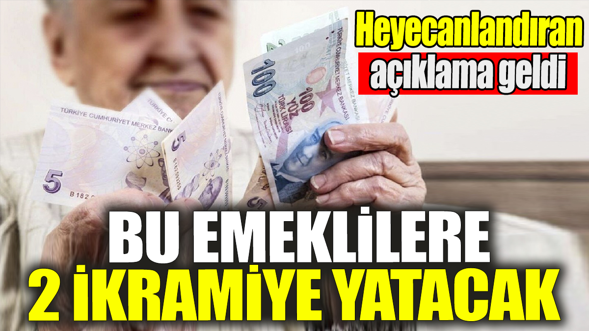 Bu emeklilere 2 ikramiye yatacak! Heyecanlandıran açıklama geldi