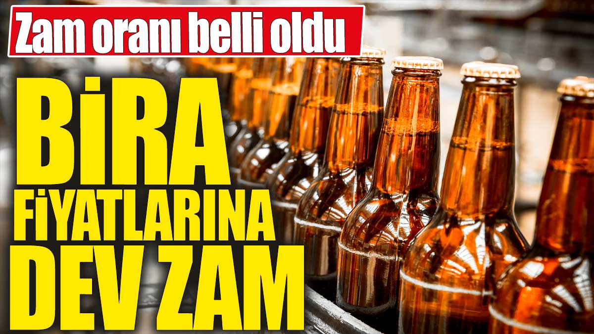 Bira fiyatlarına dev zam!