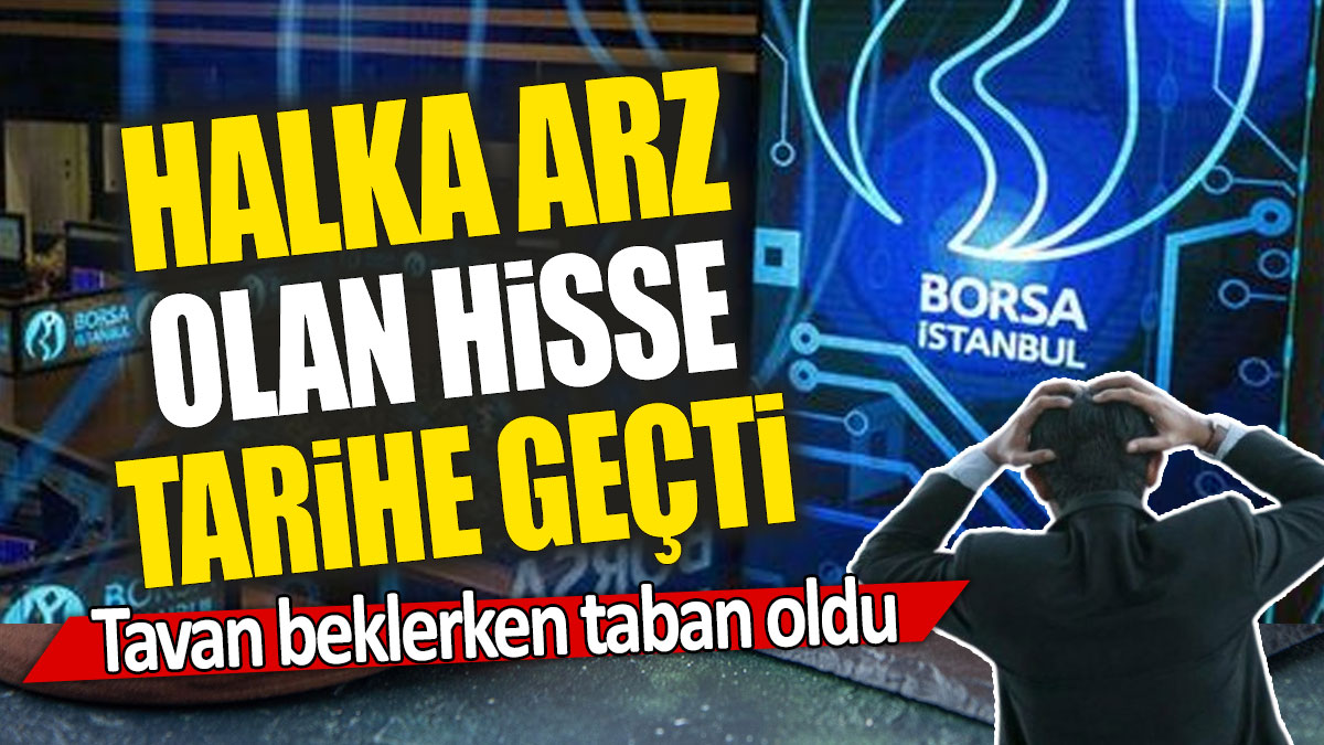 Halka arz olan hisse tarihe geçti: Tavan beklerken taban oldu