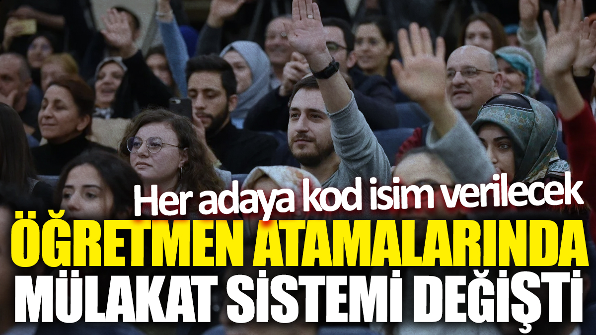 Öğretmen atamalarında mülakat sistemi değişti! Her adaya kod isim verilecek