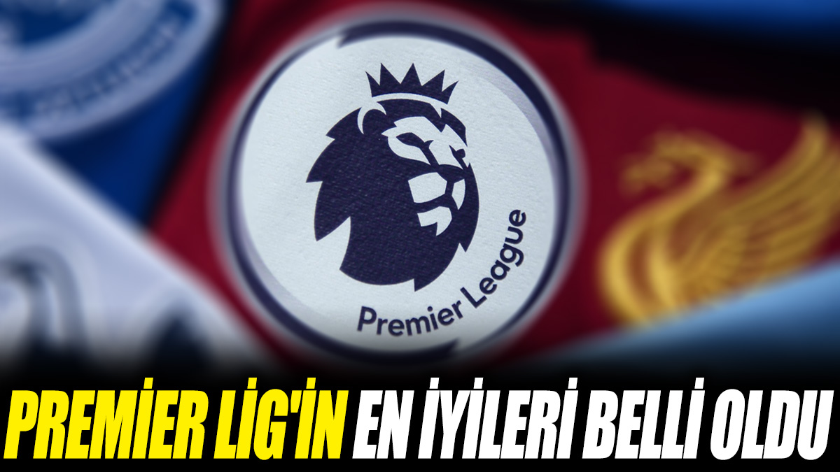 Premier Lig'in en iyileri belli oldu