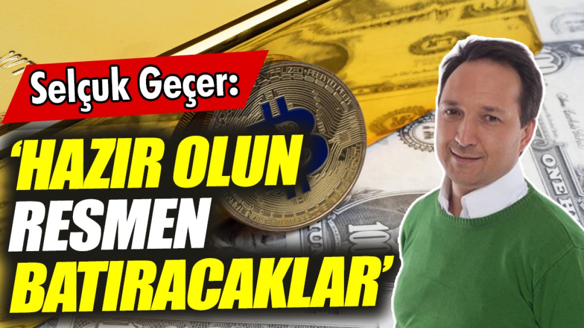 Selçuk Geçer: Hazır olun resmen batıracaklar