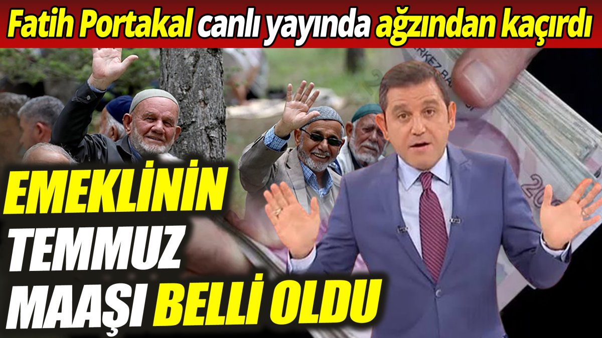 Fatih Portakal canlı yayında ağzından kaçırdı ‘Emeklinin temmuz maaşı belli oldu’