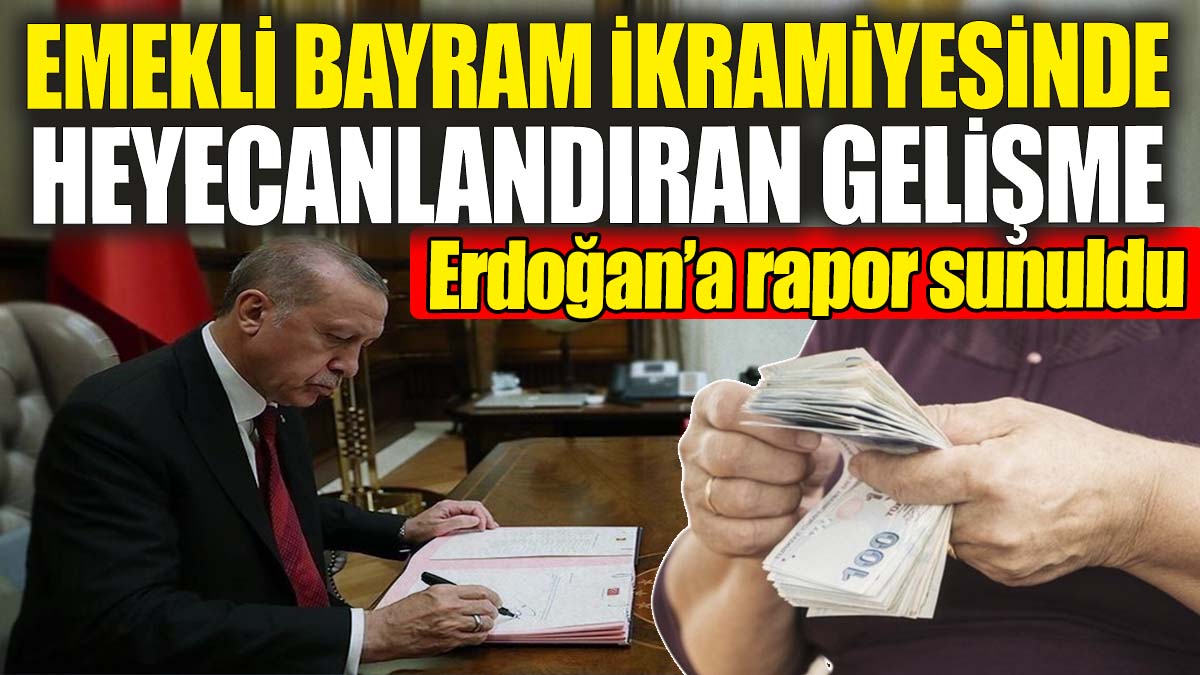 Erdoğan'a rapor sunuldu: Emekli bayram ikramiyesinde heyecanlandıran gelişme