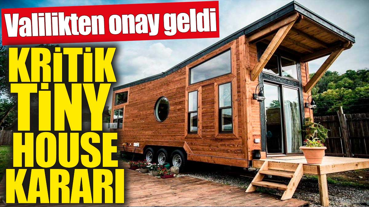 Valilikten kritik tiny house kararı!