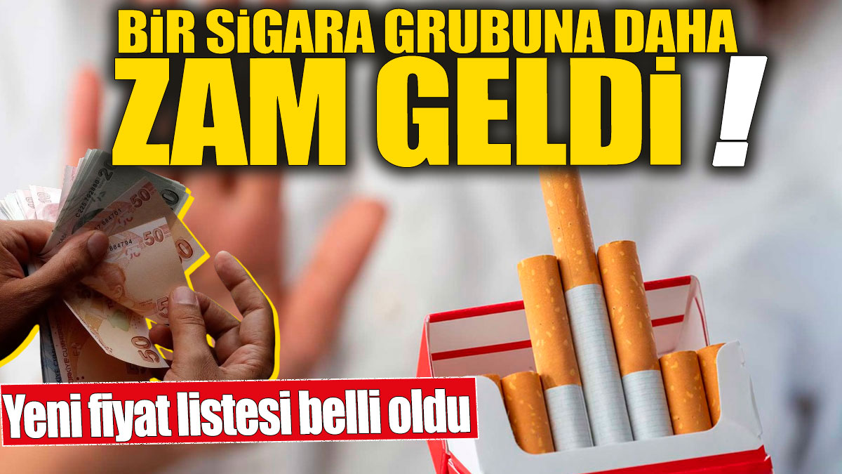 Bir sigara grubuna daha zam geldi! Yeni fiyat listesi belli oldu