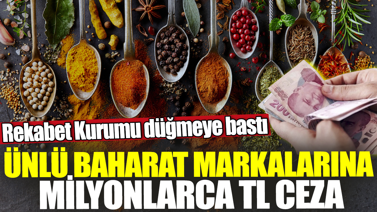 Rekabet Kurumu düğmeye bastı! Ünlü baharat markalarına milyonlarca TL ceza