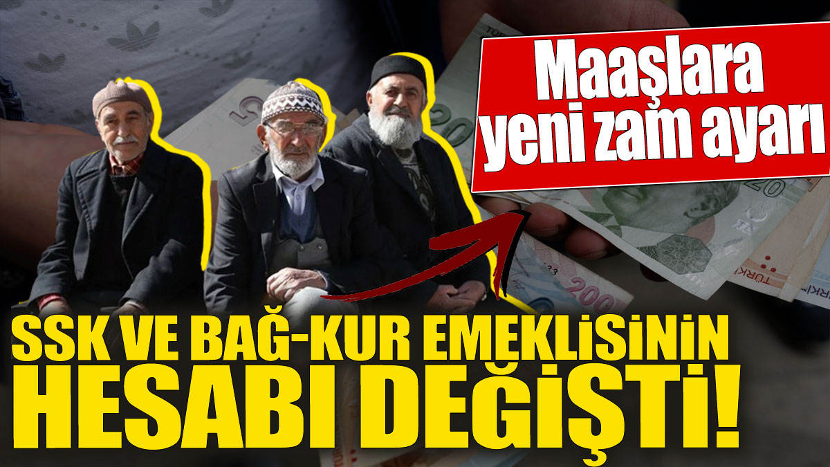 SSK ve Bağ-Kur emeklisinin hesabı değişti! Maaşlara yeni zam ayarı