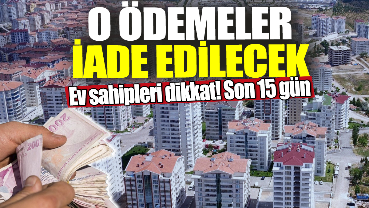 Ev sahipleri dikkat! Son 15 gün 'O ödemeler iade edilecek'