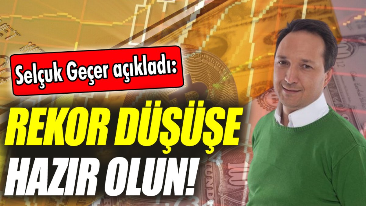 Selçuk Geçer: Rekor düşüşe hazır olun