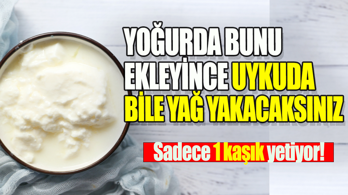 Yoğurda bunu ekleyince  uykuda bile yağ yakacaksınız: Sadece 1 kaşık yetiyor!