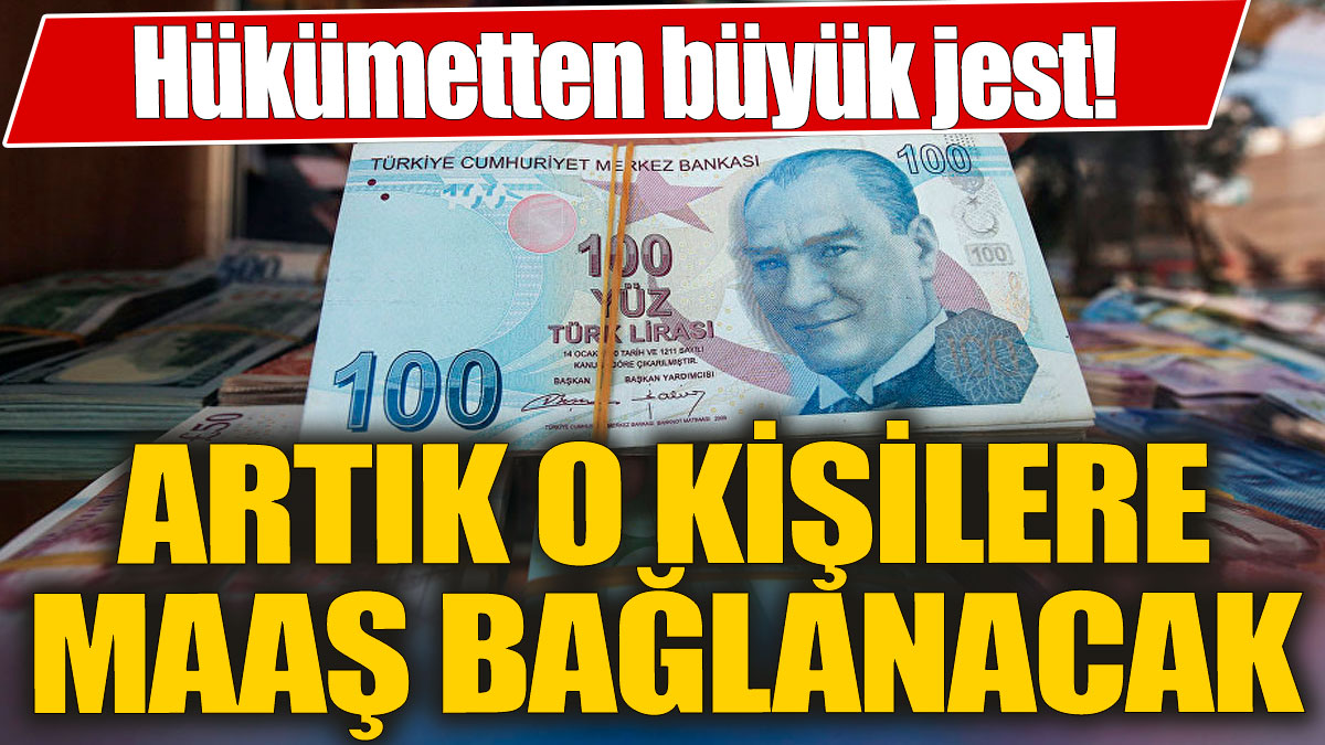 Hükümetten büyük jest! Artık o kişilere de maaş bağlanacak