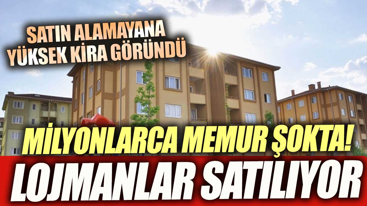 Memurlar şokta! Lojmanlar satılıyor... Satın alamayan yüksek kira ödeyecek