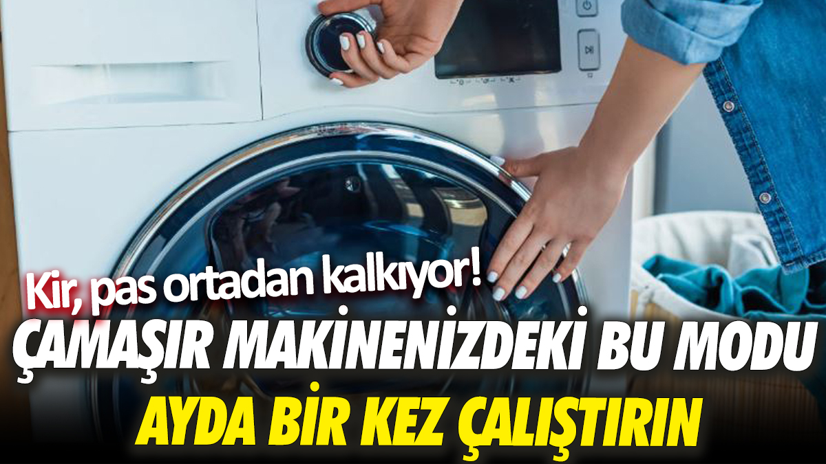 Çamaşır makinenizdeki bu modu ayda bir kez çalıştırın: Kir, pas ortadan kalkıyor