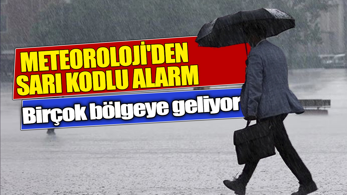 Meteoroloji'den sarı kodlu alarm: Birçok bölgeye kuvvetli sağanak geliyor