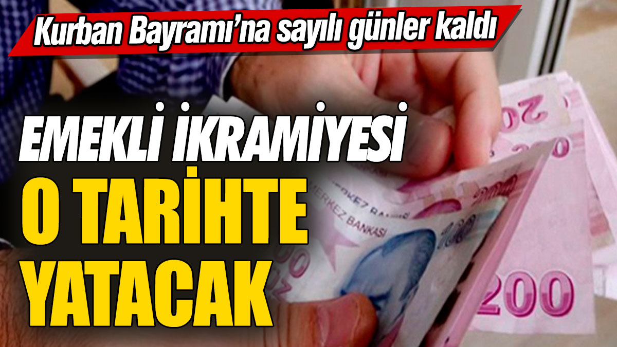 Emekli ikramiyesi o tarihte yatacak! Kurban Bayramı'na sayılı günler kaldı