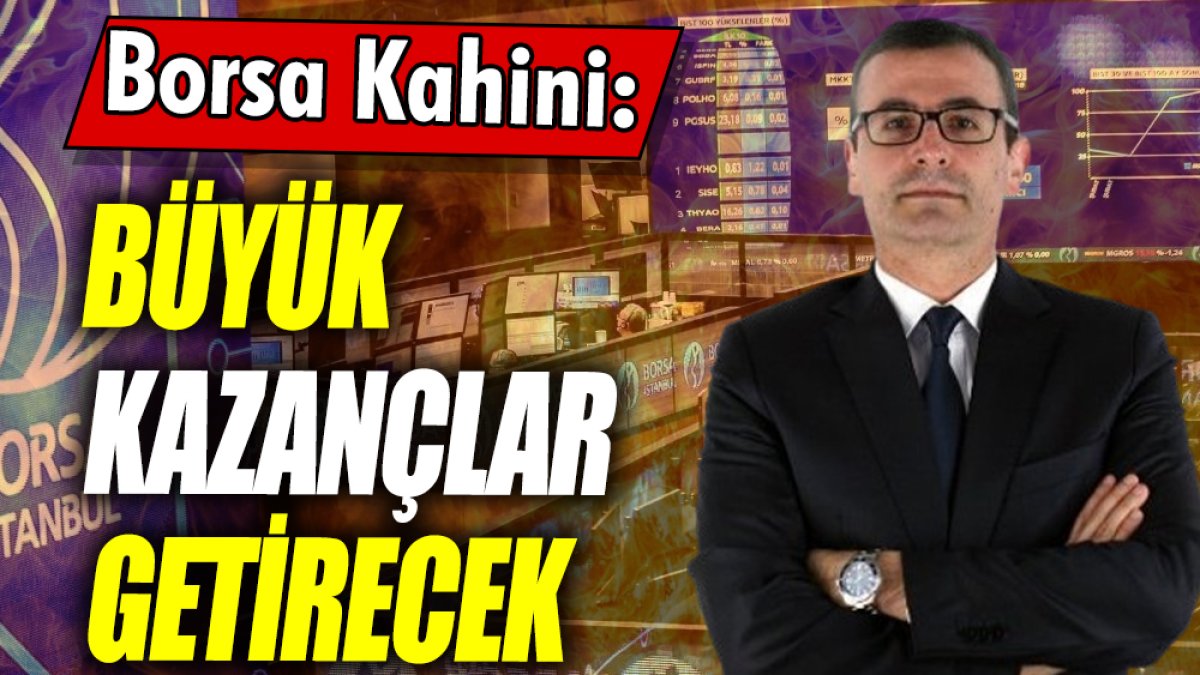 Borsa kahini: Büyük kazançlar getirecek