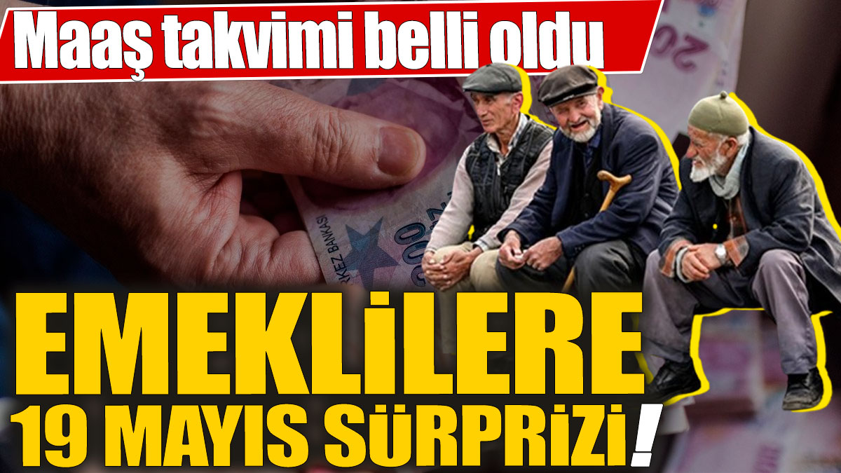 Emeklilere 19 Mayıs sürprizi! Maaş takvimi belli oldu