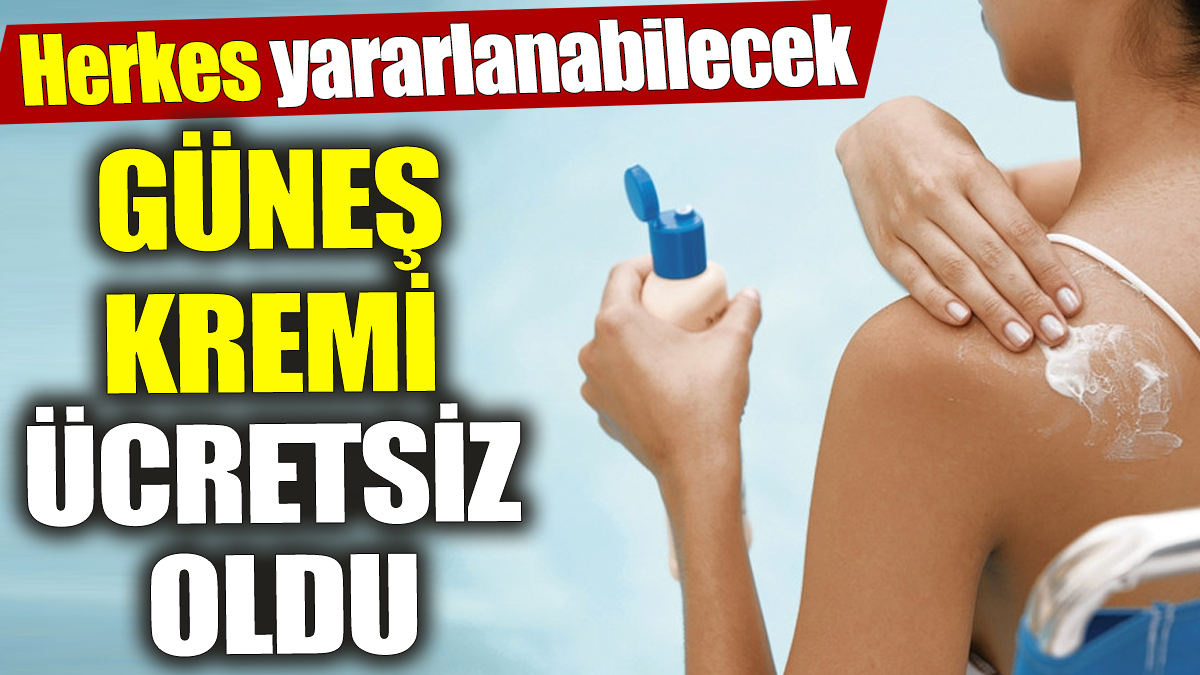 Güneş kremi ücretsiz oldu ‘Herkes yararlanabilecek’