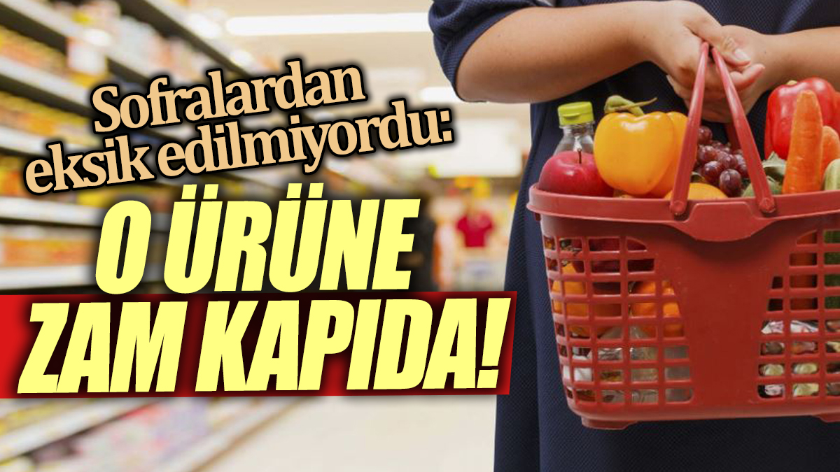 Sofralardan eksik edilmiyordu: O ürüne zam kapıda! Duyan stok yapmaya koşuyor