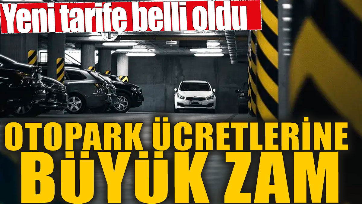 Otopark ücretlerine büyük zam! Yeni tarife belli oldu