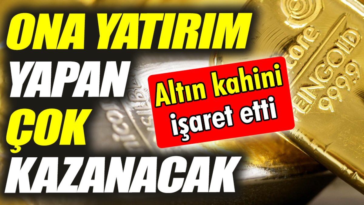 Altın kahini işaret etti ‘Ona yatırım yapan çok kazanacak’