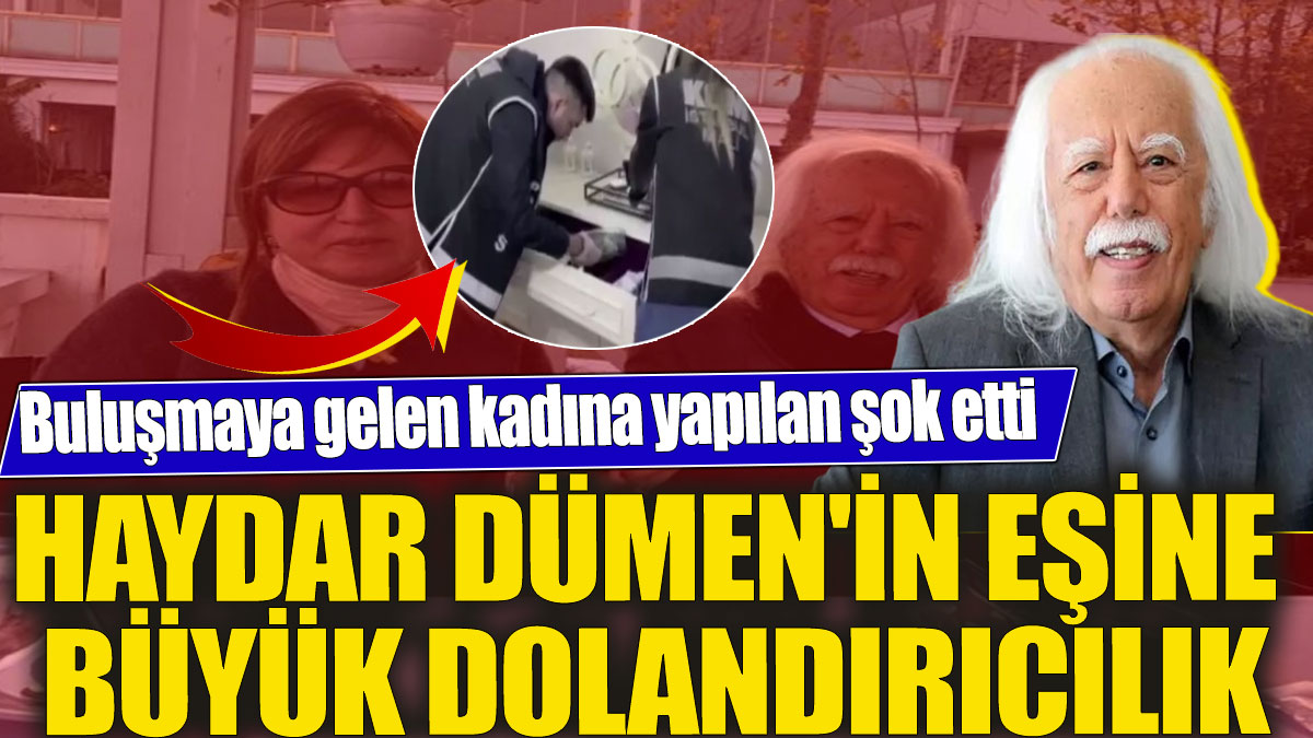 Haydar Dümen'in eşine büyük dolandırıcılık! Buluşmaya gelen kadına yapılan şok etti