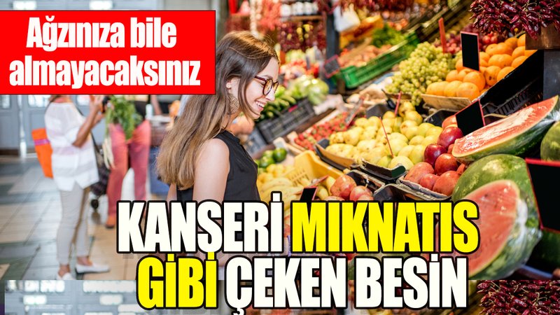Kansere mıknatıs gibi çeken besin: Ağzınıza bile almayacaksınız!