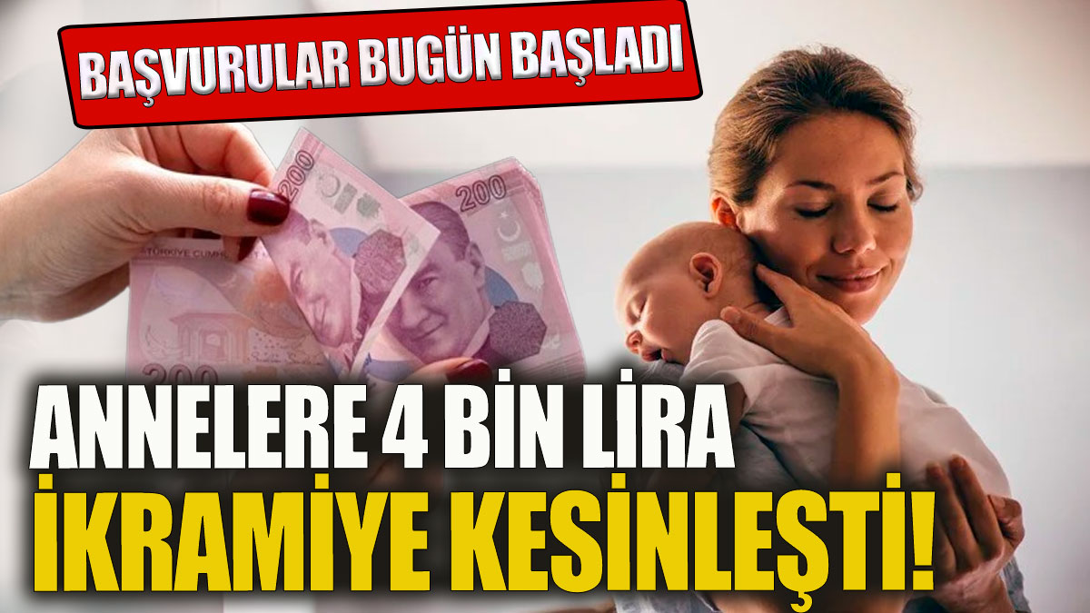 Annelere 4 bin lira ikramiye kesinleşti! Başvurular bugün başladı