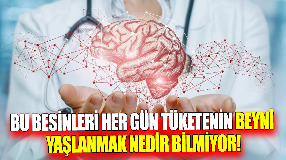 Bu besinleri her gün tüketenin beyni yaşlanmak nedir bilmiyor!