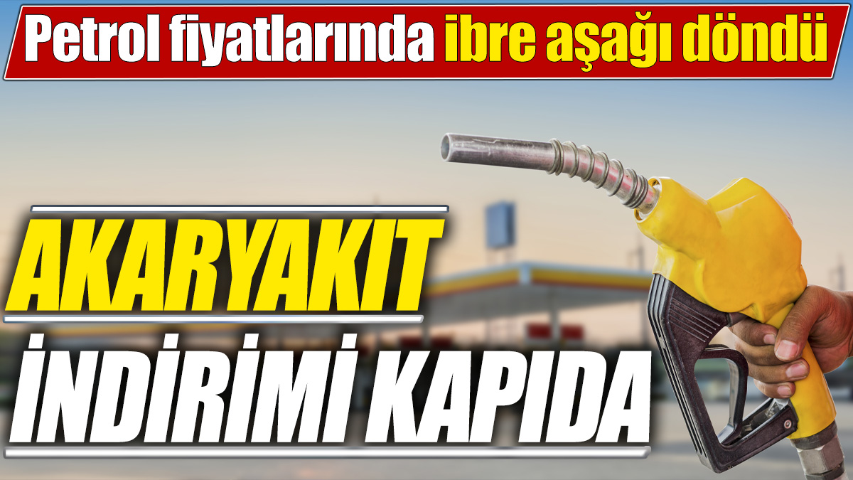 Akaryakıt indirimi kapıda! Petrol fiyatlarında ibre aşağı döndü