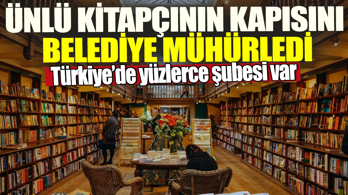 Ünlü kitapçının kapısını Belediye mühürledi! Türkiye'de yüzlerce şubesi var