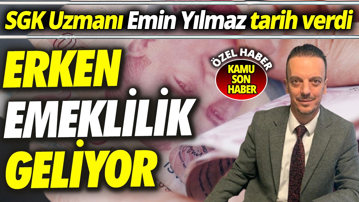 SGK Uzmanı Emin Yılmaz tarih verdi ‘Erken emeklilik geliyor’