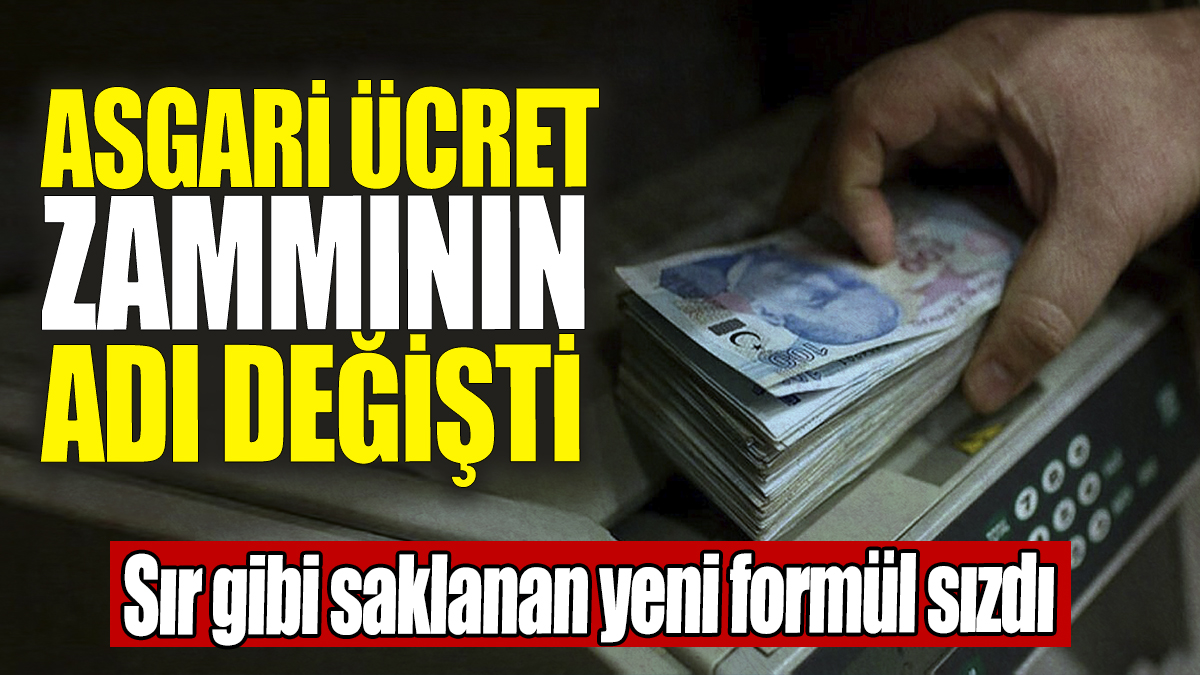 Asgari ücret zammının adı değişti: Sır gibi saklanan yeni formül sızdı