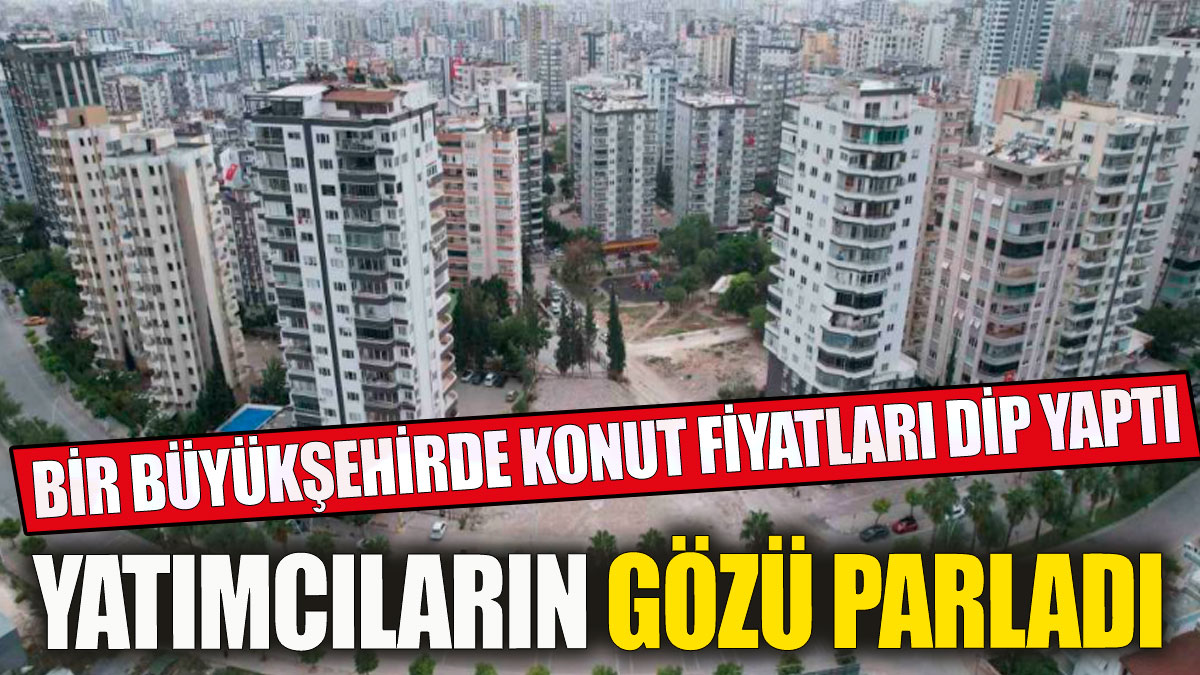 Bir büyükşehirde konut fiyatları dibi gördü! Yatırımcıların gözü parladı