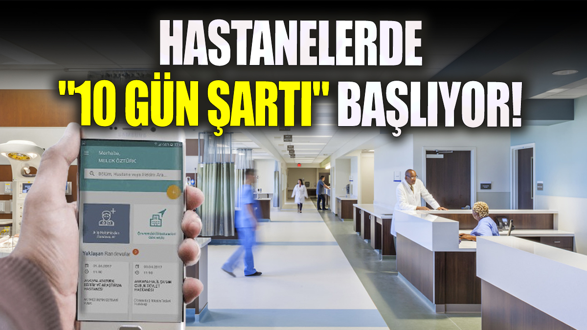 Hastanelerde "10 gün şartı" başlıyor!