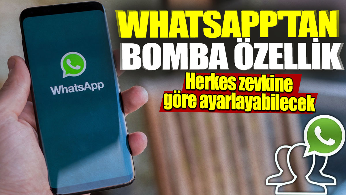 WhatsApp'tan bomba özellik! Herkes zevkine göre ayarlayabilecek
