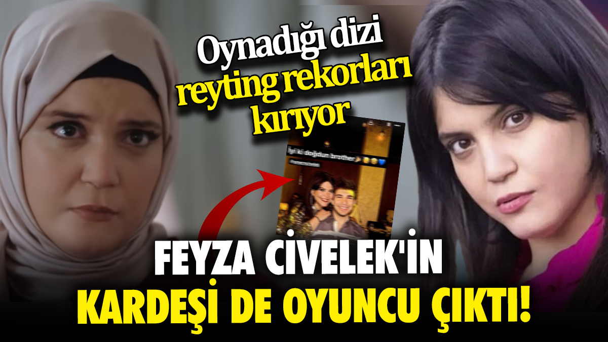 Feyza Civelek'in kardeşi de oyuncu çıktı! Oynadığı dizi reyting rekorları kırıyor