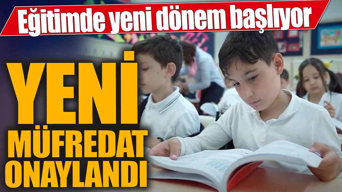 Son Dakika! Yeni müfredat onaylandı