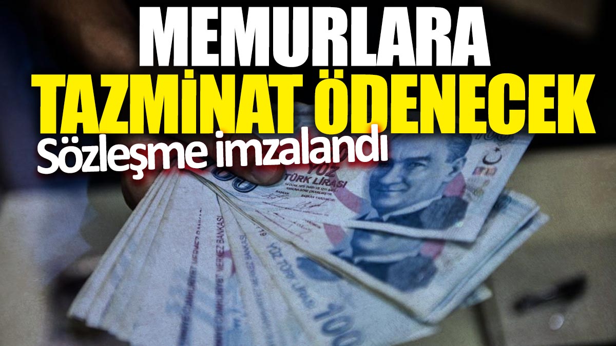 Memurlara tazminat ödenecek! Sözleşme imzalandı