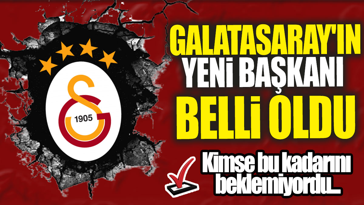 Galatasaray'ın yeni başkanı belli oldu: Kimse bu kadarını beklemiyordu