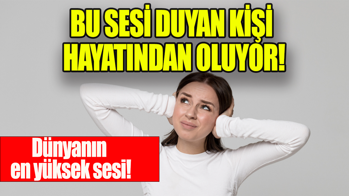 Bu sesi duyan hayatından oluyor: Dünyanın en yüksek sesi!